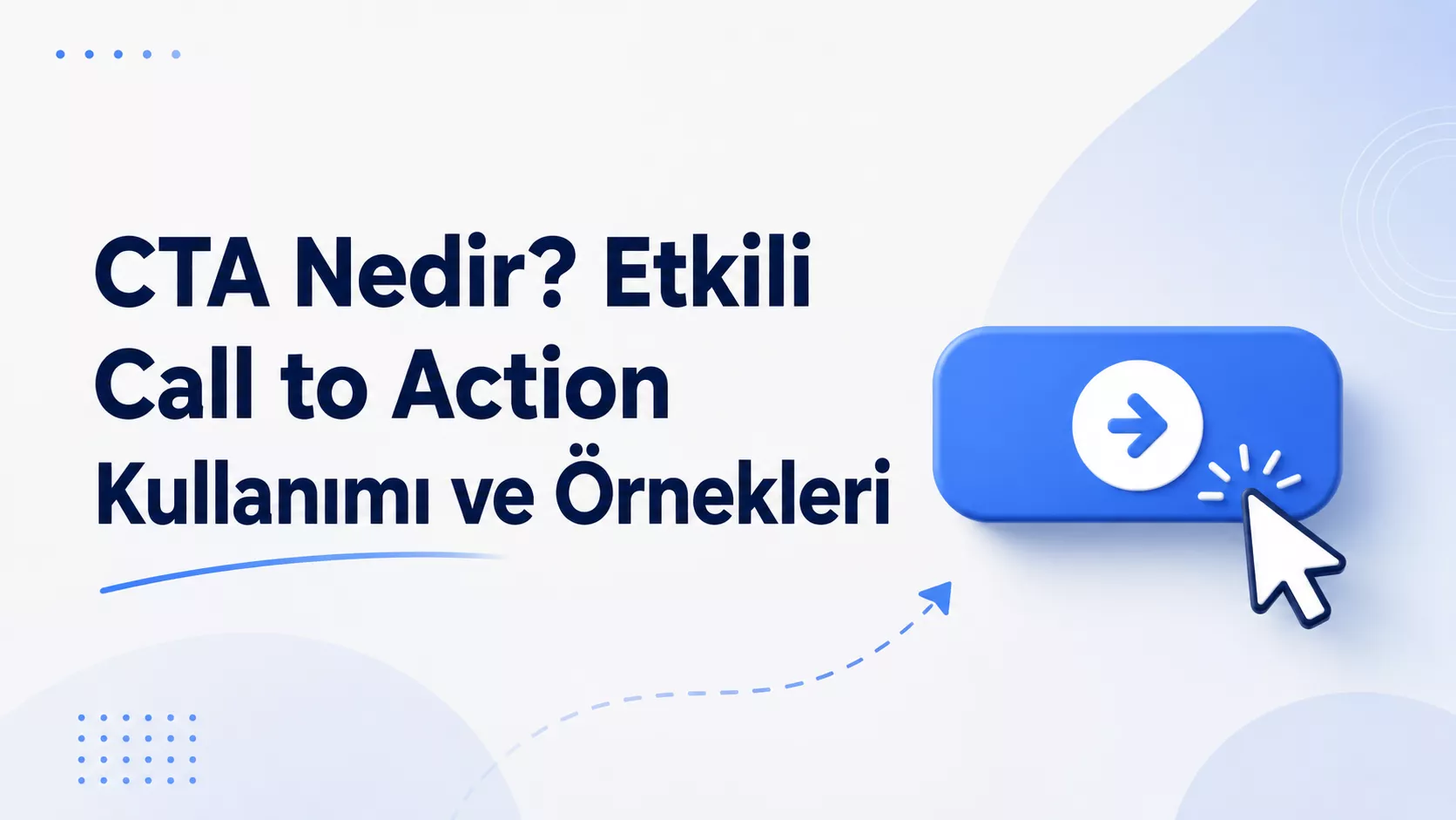 CTA Nedir? Etkili Call to Action Kullanımı ve Örnekleri
