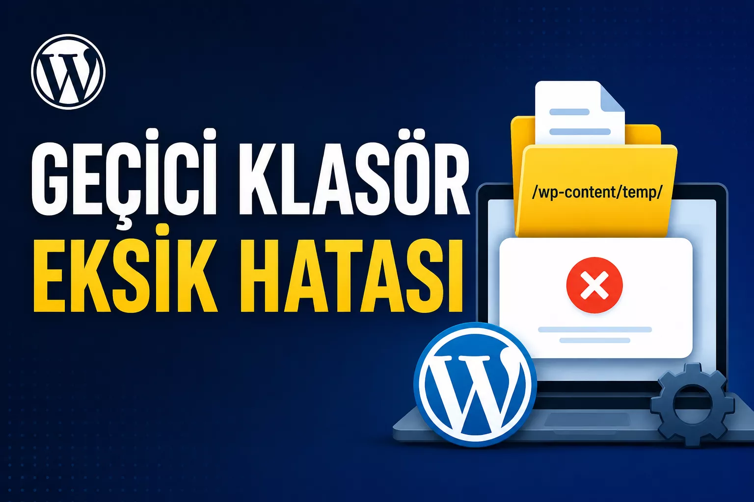 WordPress “Geçici Klasör Eksik” Hatası Nasıl Çözülür?