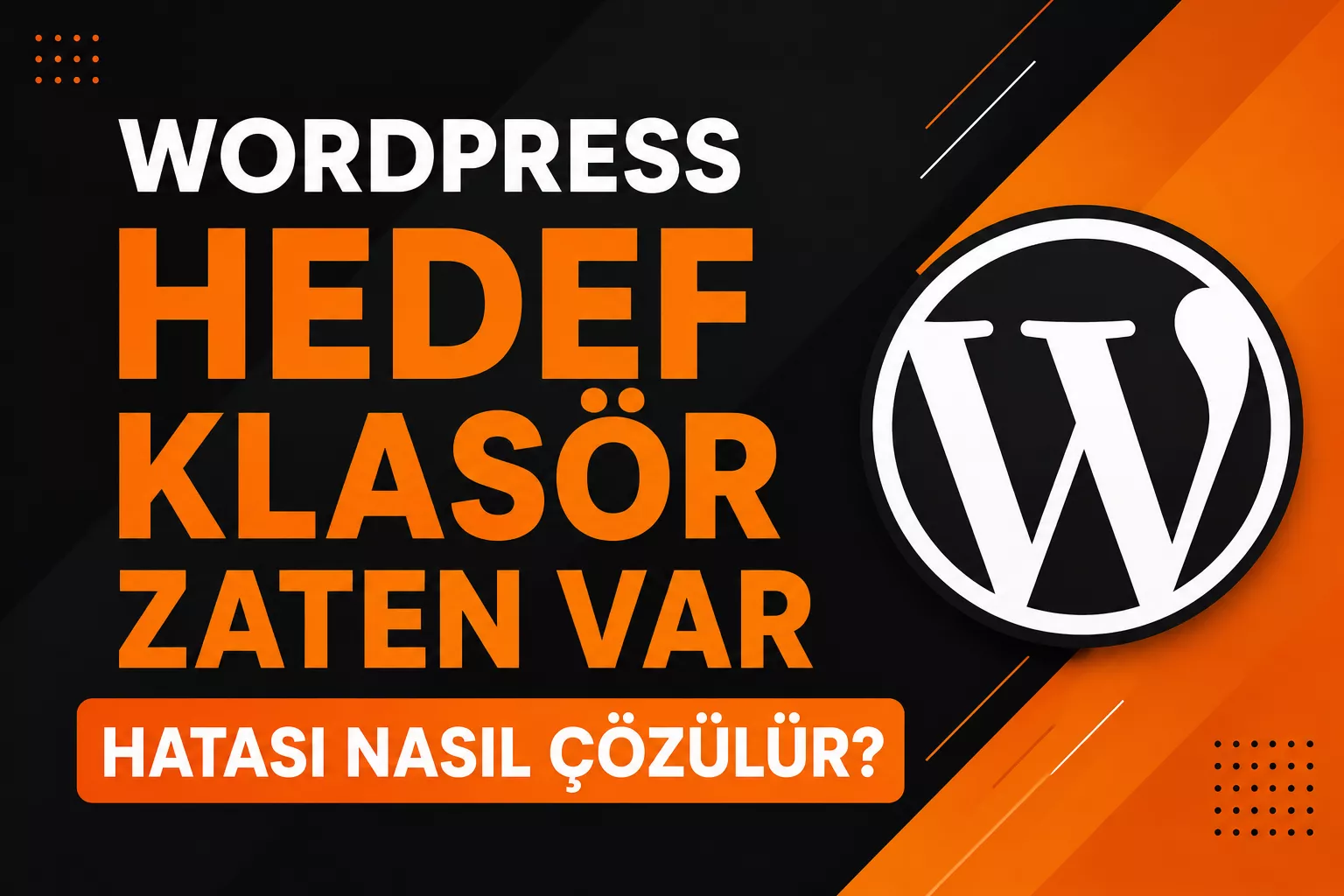 WordPress “Hedef Klasör Zaten Var” Hatası Nasıl Çözülür?
