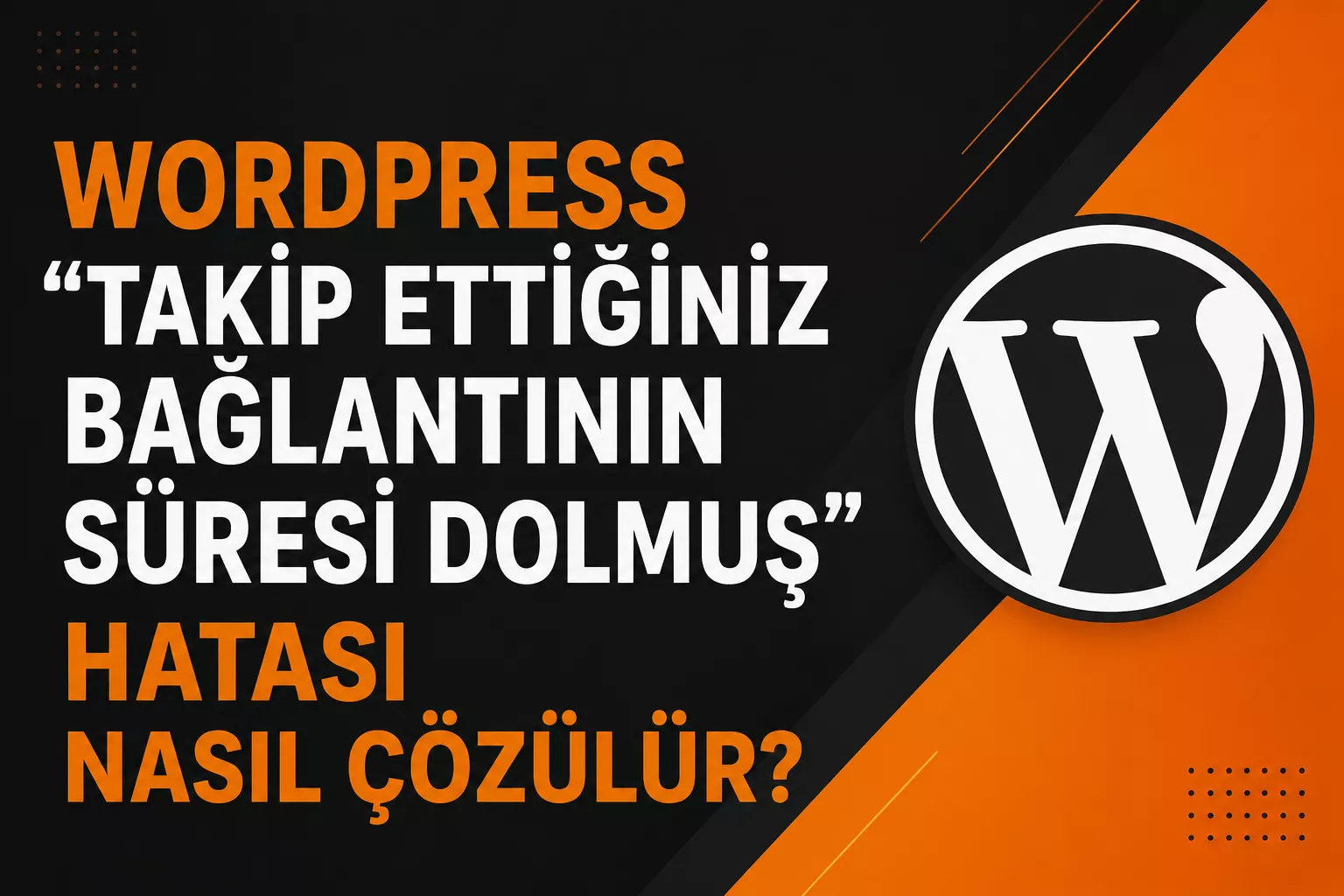 WordPress “Takip Ettiğiniz Bağlantının Süresi Dolmuş” Hatası Nasıl Çözülür?